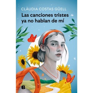 Las Canciones Tristes YA No Hablan de Mí / Sad Songs No Longer Tell My Story - by  Clàudia Costas Güell (Paperback) - 1 of 1