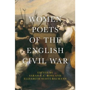Women Poets of the English Civil War - by  Sarah C E Ross & Elizabeth Scott-Baumann (Paperback) - 1 of 1