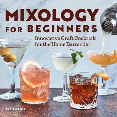 Mixology for Beginners - by  Prairie Rose (Paperback)