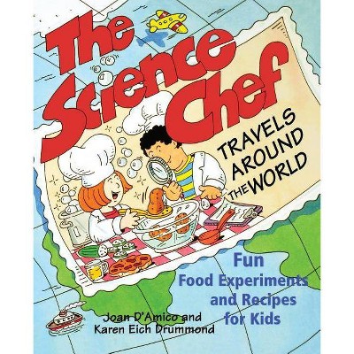 The Science Chef Travels Around the World - by  Joan D'Amico & Tina Cash-Walsh (Paperback)