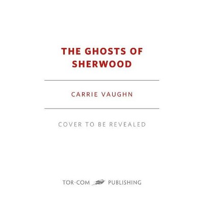 The Ghosts of Sherwood - by  Carrie Vaughn (Paperback)