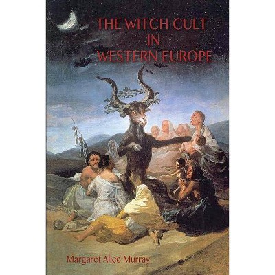 The Witch Cult in Western Europe - by  Margaret Murray (Paperback)