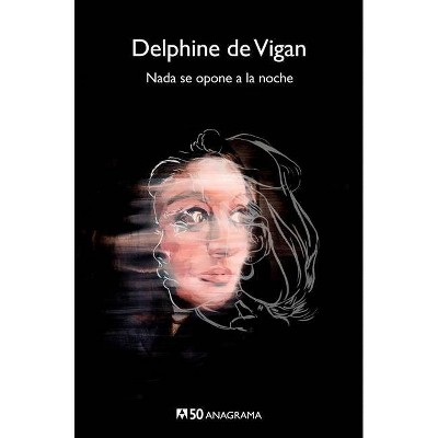 NADA Se Opone a la Noche - by  Delphine De Vigan (Paperback)