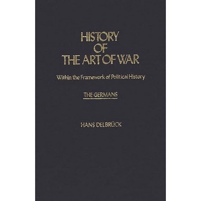 History of the Art of War Within the Framework of Political History - (Contributions in Military Studies) by  Hans Delbruck & Walter J Renfroe
