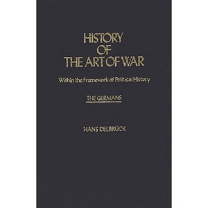 History of the Art of War Within the Framework of Political History - (Contributions in Military Studies) by  Hans Delbruck & Walter J Renfroe - 1 of 1