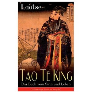 Tao Te King - Das Buch vom Sinn und Leben - by  Laotse (Paperback) - 1 of 1