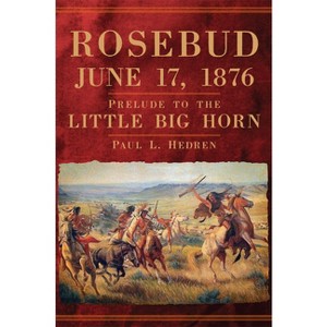 Rosebud, June 17, 1876 - by Paul L Hedren - 1 of 1