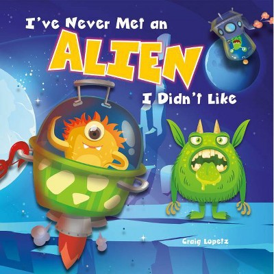 I've Never Met an Alien I Didn't Like - (I Read-N-Rhyme) by  Craig Lopetz (Paperback)