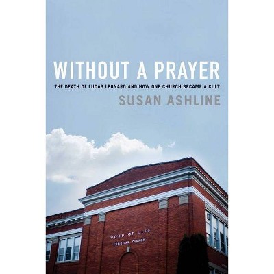 Without a Prayer - by  Susan Ashline (Hardcover)