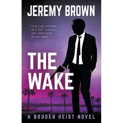 The Wake - (Bruder Heist) by  Jeremy Brown (Paperback)