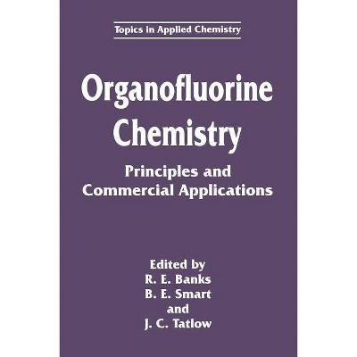 Organofluorine Chemistry - (Topics in Applied Chemistry) by  R E Banks & B E Smart & J C Tatlow (Paperback)