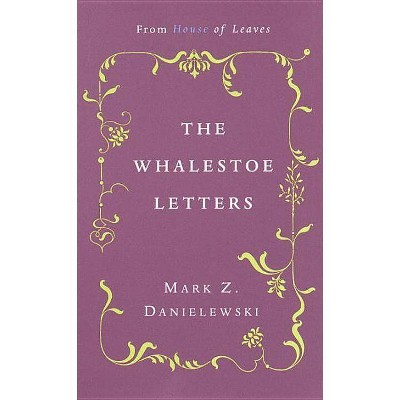 The Whalestoe Letters - by  Mark Z Danielewski (Paperback)