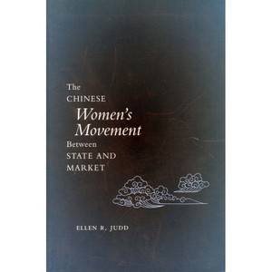The Chinese Women's Movement Between State and Market - by  Ellen R Judd (Paperback) - 1 of 1