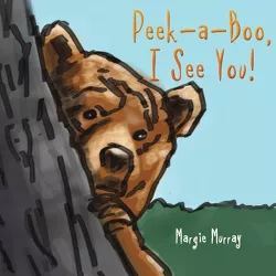 Peek-a-Boo, I See You! - by  Margie Murray (Paperback)