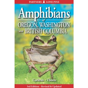 Amphibians of Oregon, Washington and British Columbia - 3rd Edition by  Charlotte Corkran & Chris Thoms (Paperback) - 1 of 1