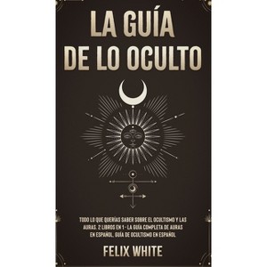 La Guía de lo Oculto - by  Felix White (Hardcover) - 1 of 1