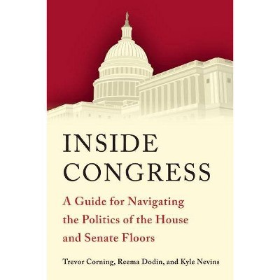 Inside Congress - by  Trevor Corning & Reema Dodin & Kyle W Nevins (Paperback)