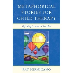 Metaphorical Stories for Child Therapy - by  Patricia Pernicano (Hardcover) - 1 of 1