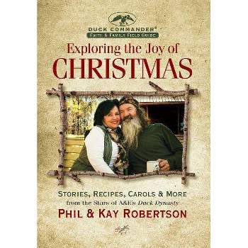 Exploring the Joy of Christmas - by  Phil Robertson & Kay Robertson (Hardcover)
