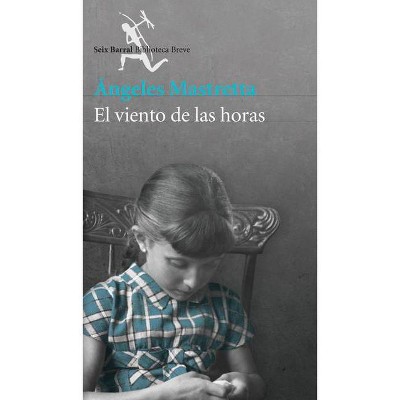 El Viento de Las Horas - by  Angeles Mastretta (Paperback)