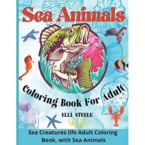 Download Sea Animals Coloring Book For Adult By Elli Steele Paperback Target