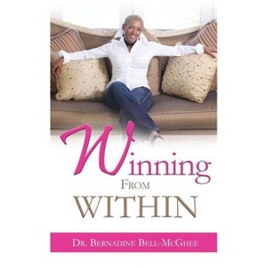 Winning From Within - by  Bernadine Bell-McGhee (Paperback) - 1 of 1