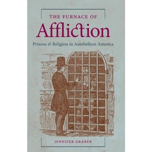 The Furnace of Affliction - by  Jennifer Graber (Paperback) - 1 of 1