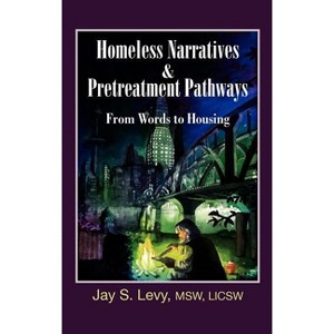 Homeless Narratives & Pretreatment Pathways - (New Horizons in Therapy) by  Jay S Levy (Hardcover) - 1 of 1