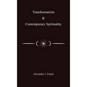 Transhumanism and Contemporary Spirituality - by Alexander Joseph