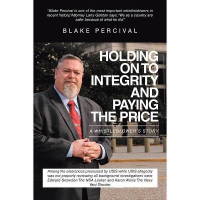 Holding on to Integrity and Paying the Price - by  Blake Percival (Paperback)