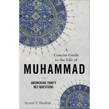 A Concise Guide to the Life of Muhammad - by Ayman S Ibrahim
