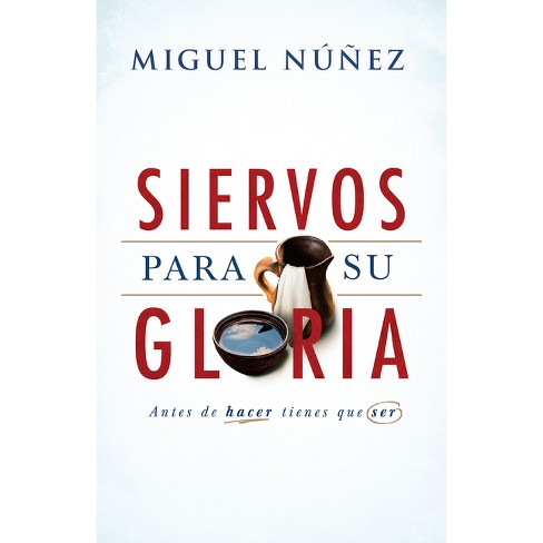 Siervos Para Su Gloria - By Miguel Núñez (paperback) : Target