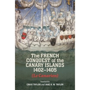 The French Conquest of the Canary Islands, 1402-1405 (Le Canarien) - (Hardcover) - 1 of 1