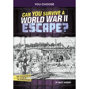 Can You Survive a World War II Escape? - (You Choose: Great Escapes) by  Matt Doeden (Hardcover) - 1 of 1