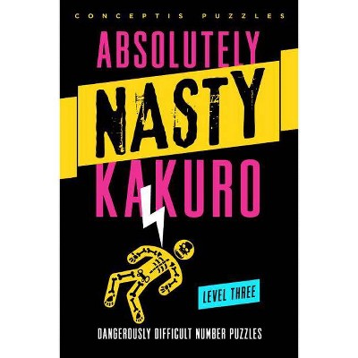 Kakuro, Level Three - (Absolutely Nasty(r)) by  Conceptis Puzzles (Paperback)