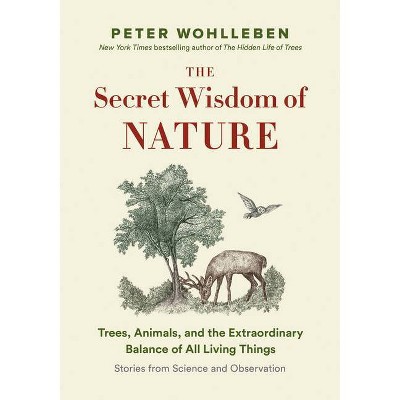 The Secret Wisdom of Nature - (The Mysteries of Nature) by  Peter Wohlleben (Hardcover)