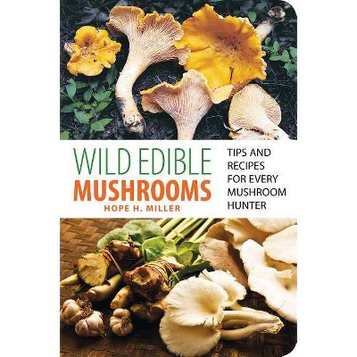 Wild Edible Mushrooms - by  Hope Miller (Paperback)