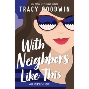 With Neighbors Like This - by  Tracy Goodwin (Paperback) - 1 of 1