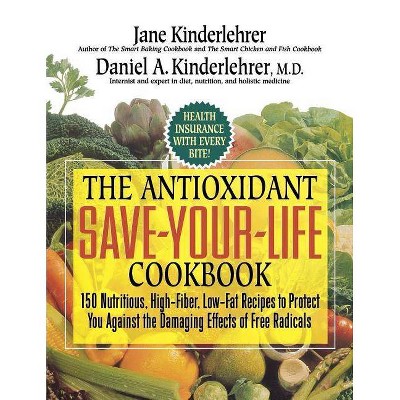 The Antioxidant Save-Your-Life Cookbook - by  Jane Kinderlehrer & Daniel a Kinderlehrer (Paperback)