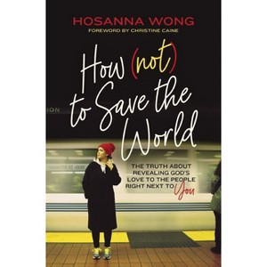 How (Not) to Save the World - by  Hosanna Wong (Paperback) - 1 of 1