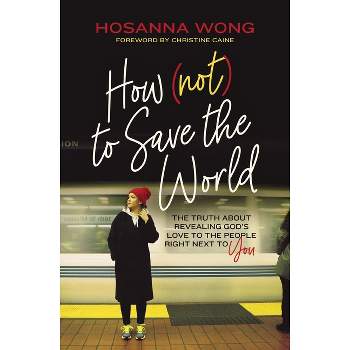 How (Not) to Save the World - by  Hosanna Wong (Paperback)