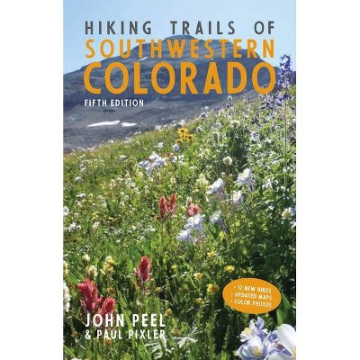 Hiking Trails of Southwestern Colorado, Fifth Edition - 5th Edition by  John Peel & Paul Pixler (Paperback)