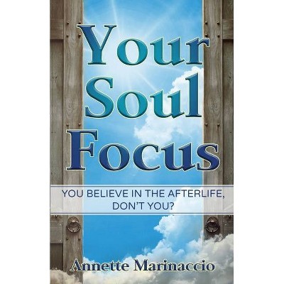 Your Soul Focus - by  Annette Marinaccio (Paperback)