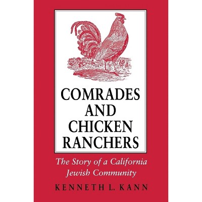 Comrades and Chicken Ranchers - by  Kenneth L Kann (Paperback)