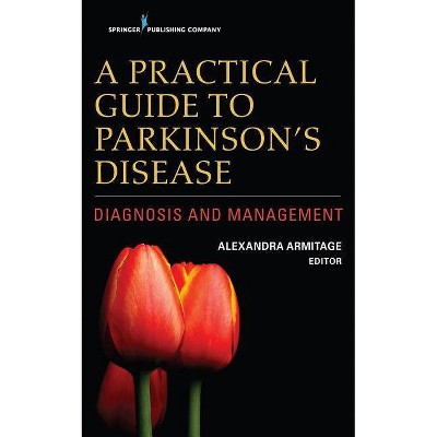 A Practical Guide to Parkinson's Disease - by  Alexandra Armitage (Paperback)