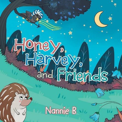 Honey, Harvey, and Friends - by  Nannie B (Paperback)