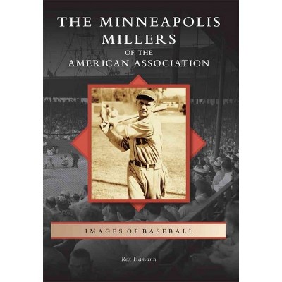 Minneapolis Millers of the American Association, The (Paperback) - by Rex Hamann