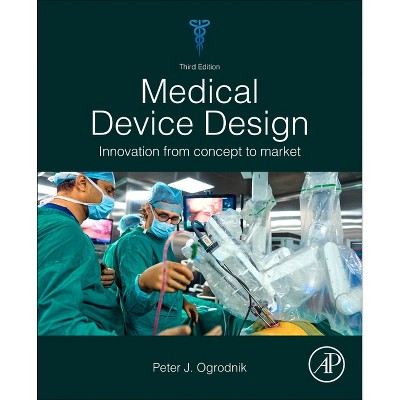 Medical Device Design - 3rd Edition by  Peter J Ogrodnik (Paperback)