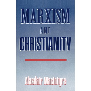 Marxism and Christianity - by  Alasdair MacIntyre (Paperback) - 1 of 1