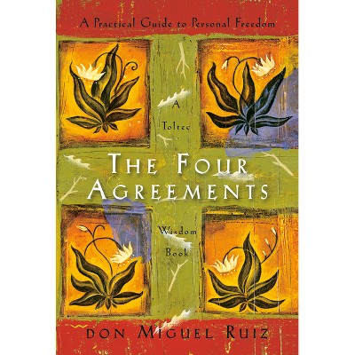 The Four Agreements - (Toltec Wisdom Book) by  Don Miguel Ruiz (Hardcover)